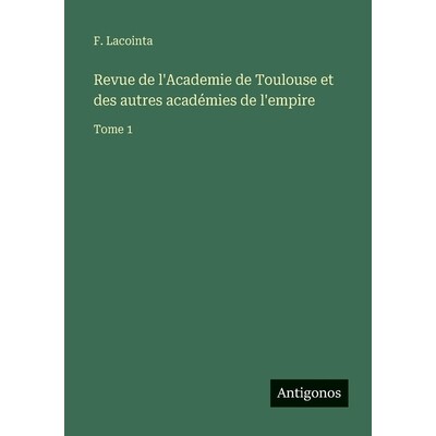 预订 Revue de l’Academie de Toulouse et des autres académies de l’empire: Tome 1: 9783563792650