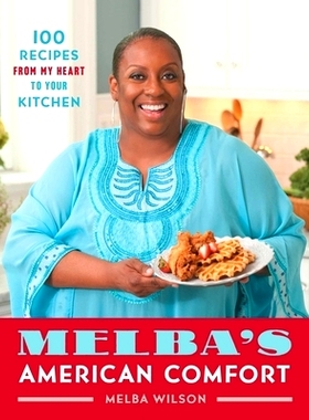 预订 Melba’s American Comfort: 100 Recipes from My Heart to Your Kitchen: 9781476795300