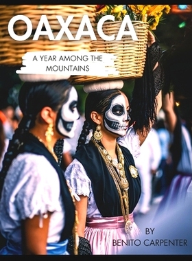 预订 Oaxaca: A year Among the Mountains: 9798870324609