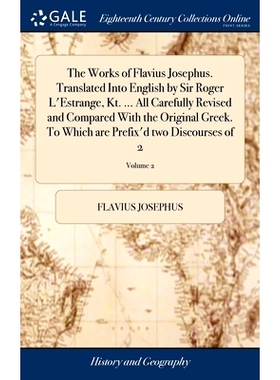 预订 The Works of Flavius Josephus. Translated Into English by Sir Roger L’Estrange, Kt. ... All Carefully Revised and