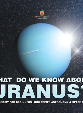 预订 What Do We Know about Uranus? Astronomy for Beginners Children’s Astronomy & Space Books 我们对天王星了解多少？ 初