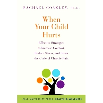 预订 When Your Child Hurts: Effective Strategies to Increase Comfort, Reduce Stress, and Break the Cycle of Chronic Pain