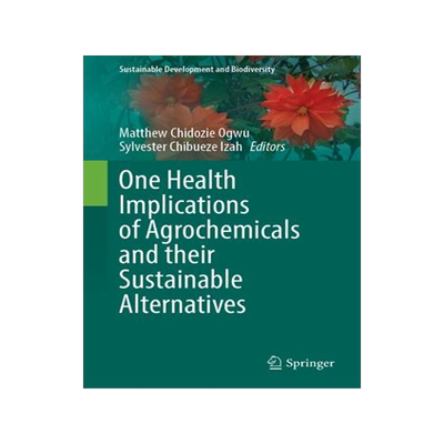 [预订]One Health Implications of Agrochemicals and their Sustainable Alternatives 9789819934386