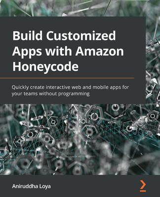 [预订]Build Customized Apps with * Honeycode 9781800563698
