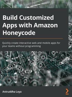 [预订]Build Customized Apps with * Honeycode 9781800563698