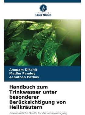 预订 Handbuch zum Trinkwasser unter besonderer Berücksichtigung von Heilkräutern: Eine natürliche Quelle für die Was