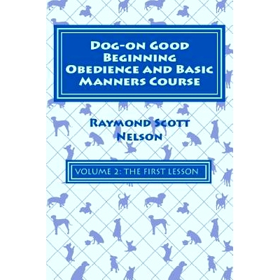 预订 Dog-On Good Beginning Obedience and Basic Manners Course Volume 2: Volume 2: The First Lesson: 9781533153654