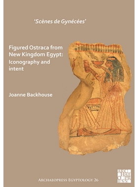 预订 ‘Scènes de Gynécées’ Figured Ostraca from New Kingdom Egypt: Iconography and Intent “妇科场景”展示了来自埃及