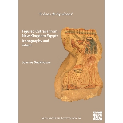 预订 ‘Scènes de Gynécées’ Figured Ostraca from New Kingdom Egypt: Iconography and Intent “妇科场景”展示了来自埃及