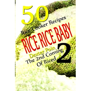 预订 Rice Rice Baby - The Second Coming Of Riced - 50 Rice Cooker Recipes: 9781512286502