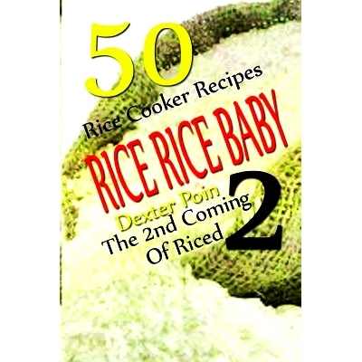 预订 Rice Rice Baby - The Second Coming Of Riced - 50 Rice Cooker Recipes: 9781512286502