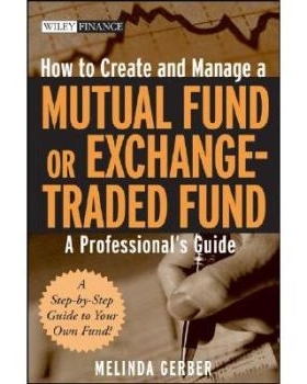 预订 How To Create And Manage A Mutual Fund Or Exchange-Traded Fund: A Professional’S Guide 如何创建与管理共同基金或交