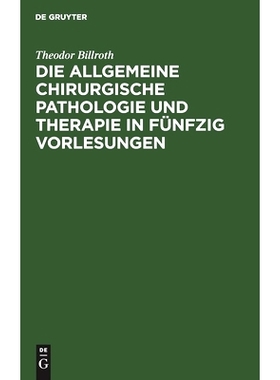 预订 Die allgemeine chirurgische Pathologie und Therapie in fünfzig Vorlesungen: Ein Handbuch für Studirende und Aerzt
