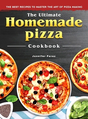 预订 The Ultimate Homemade Pizza Cookbook 2022: The Best Recipes to Master the Art of Pizza Making