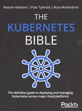 预订 The Kubernetes Bible: The definitive guide to deploying and managing Kubernetes across major cloud platforms Kubern