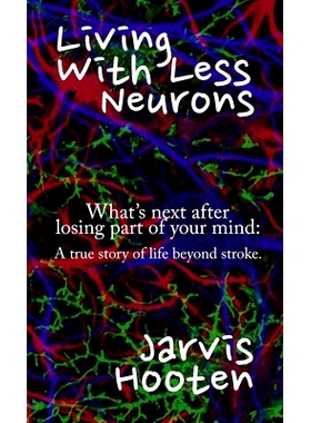 预订 Living With Less Neurons: What’s next after losing part of your mind: A true story of life beyond stroke.: 9781735