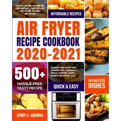 预订 Air Fryer Recipe Cookbook 2020-2021: The All-in-one Cookbook for Instant Vortex Plus Air Fryer, COSORI Air Fryer, N