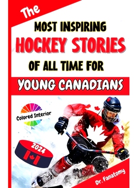 预订 The Most Inspiring Hockey Stories of All Time For Young Canadians: 30+ Inspiring Tales, 100+ Hockey Trivia, and a Q