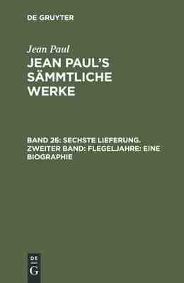 【预订】Sechste Lieferung. Zweiter Band: Flegeljahre. Eine Biographie 9783111310183