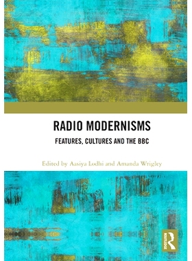 预订 Radio Modernisms: Features, Cultures and the BBC 电台的现代主义：特色、文化与英国广播公司: 9781032838892