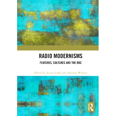 预订 Radio Modernisms: Features, Cultures and the BBC 电台的现代主义：特色、文化与英国广播公司: 9781032838892