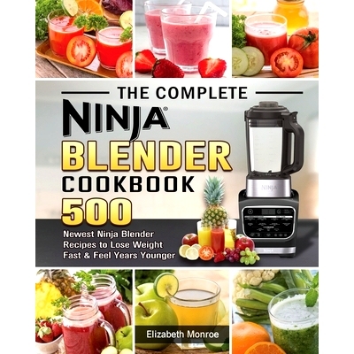 预订 The Complete Ninja Blender Cookbook: 500 Newest Ninja Blender Recipes to Lose Weight Fast and Feel Years Younger