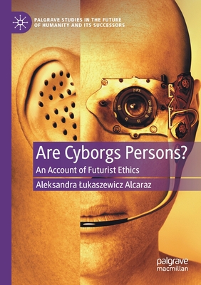 【预订】Are Cyborgs Persons?: An Account of Futurist Ethics 9783030603175