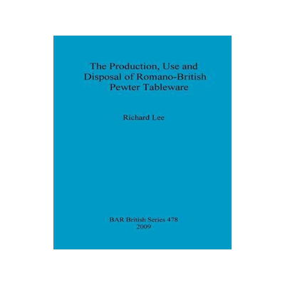 [预订]The Production, Use and Disposal of Romano-British Pewter Tableware 9781407303888