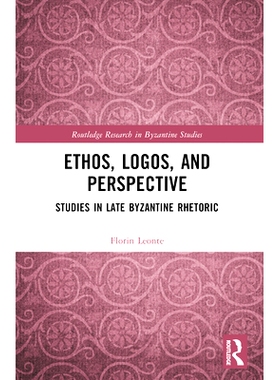 预订 Ethos, Logos, and Perspective: Studies in Late Byzantine Rhetoric 气质、逻各斯与观点：拜占庭晚期修辞学研究: 9781032
