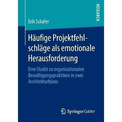 预订 Häufige Projektfehlschläge als emotionale Herausforderung: Eine Studie zu organisationalen Bewältigungspraktiken
