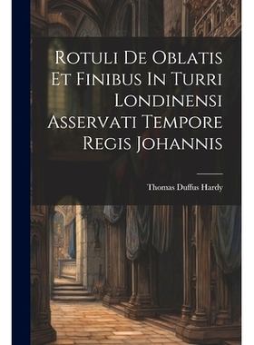 预订 Rotuli De Oblatis Et Finibus In Turri Londinensi Asservati Tempore Regis Johannis: 9781021779922