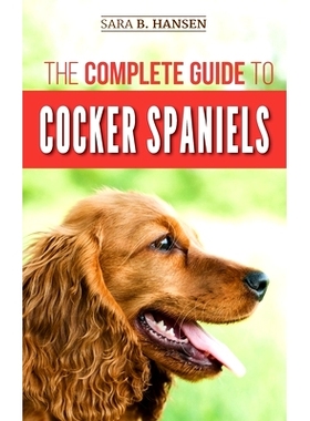 预订 The Complete Guide to Cocker Spaniels: Locating, Selecting, Feeding, Grooming, and Loving your new Cocker Spaniel P
