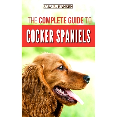 预订 The Complete Guide to Cocker Spaniels: Locating, Selecting, Feeding, Grooming, and Loving your new Cocker Spaniel P