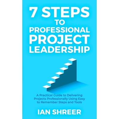 预订 7 Steps to professional project leadership: A practical guide to delivering projects professionally using easy-to-r