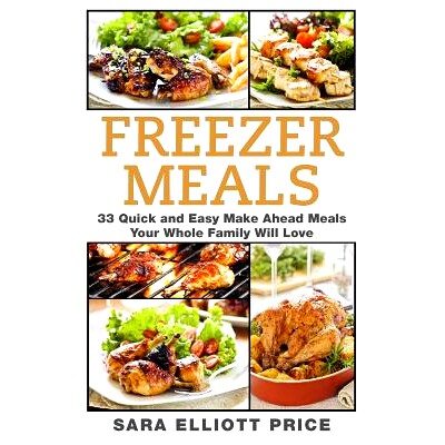 预订 Freezer Meals: 33 Quick and Easy Make Ahead Meals Your Whole Family Will Love: 9781511871570