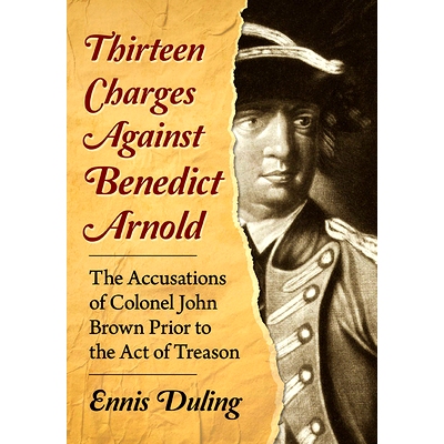 预订 Thirteen Charges Against Benedict Arnold: The Accusations of Colonel John Brown Prior to the Act of Treason 针对本