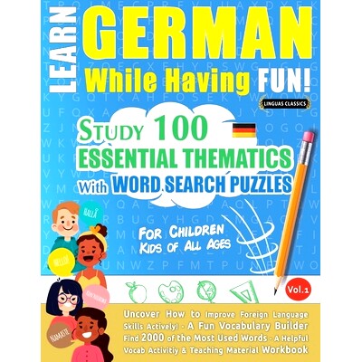 预订 Learn German While Having Fun! - For Children: KIDS OF ALL AGES - STUDY 100 ESSENTIAL THEMATICS WITH WORD SEARCH PU