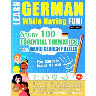 预订 Learn German While Having Fun! - For Children: KIDS OF ALL AGES - STUDY 100 ESSENTIAL THEMATICS WITH WORD SEARCH PU
