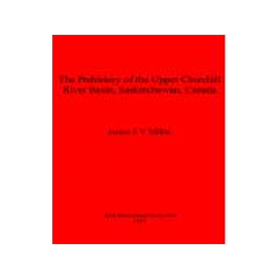 [预订]The Prehistory of the Upper Churchill River Basin Saskatchewan Canada 9781840580006