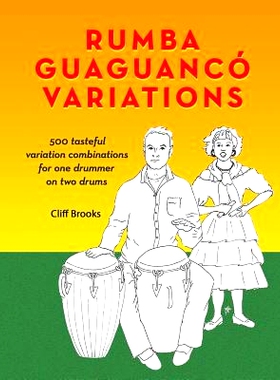 预订 Rumba Guaguanco Variations: 500 Tasteful Variation Combinations for One Drummer on Two Drums: 9781981579860