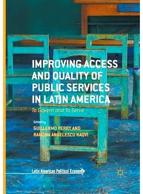 预订 Improving Access and Quality of Public Services in Latin America: To Govern and To Serve: 9781349955237