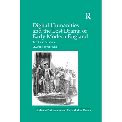 预订 Digital Humanities and the Lost Drama of Early Modern England: Ten Case Studies: 9780367879099