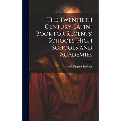 预订 The Twentieth Century Latin-Book for Regents’ Schools, High Schools and Academies: 9781020336942