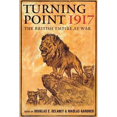 预订 Turning Point 1917: The British Empire at War 1917转折点：战争中的不列颠帝国: 9780774833998