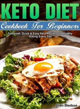 预订 Keto Diet Cookbook For Beginners: Foolproof, Quick & Easy Keto Recipes for Healthy Eating Every Day