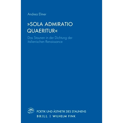 预订 „Sola Admiratio Quaeritur“: Das Staunen in der Dichtung der italienischen Renaissance 意大利文艺复兴诗歌中的惊奇: