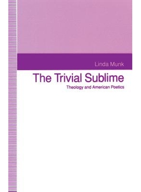 预订 The Trivial Sublime: Theology and American Poetics: 9781349225774