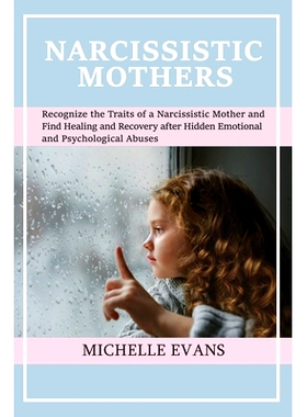 预订 Narcissistic Mothers: Recognize the Traits of a Narcissistic Mother and Find Healing and Recovery After Hidden Emot