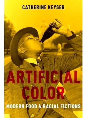 预订 Artificial Color: Modern Food and Racial Fictions 人造色彩：现代食品和种族虚构: 9780197620182
