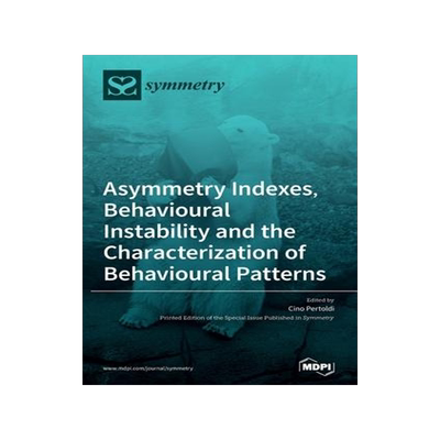 [预订]Asymmetry Indexes, Behavioural Instability and the Characterization of Behavioural Patterns 9783039360567